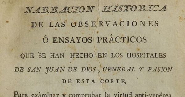 Narración histórica de las observanciones ó ensayos prácticos que se han hecho en los hospitales de San Juan de Dios, General y Pasión de esta Corte, para exâminar y comprobar la virtud anti-venérea de los dos simples americanos agave ó pita y begónia.... Madrid: en la imprenta de Don Benito Cano, 1793. LXXIV