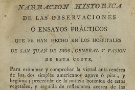 Narración histórica de las observanciones ó ensayos prácticos que se han hecho en los hospitales de San Juan de Dios, General y Pasión de esta Corte, para exâminar y comprobar la virtud anti-venérea de los dos simples americanos agave ó pita y begónia.... Madrid: en la imprenta de Don Benito Cano, 1793. LXXIV