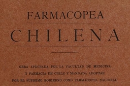 Farmacopea chilena: obra aprobada por la Facultad de Medicina y Farmacia de Chile y mandada a adoptar por el Supremo Gobierno como Farmacopea Nacional. Santiago: Impr.Lit.. y Encuadernación Barcelona, 1905