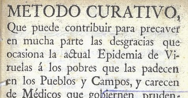 Método curativo que puede contribuir para precaver en mucha parte las desgracias que ocasiona la actual epidemia de viruelas a los pobres que las padecen en los pueblos y campos, y carecen de médicos que gobiernen prudentemente su curación. Puebla: En la Oficina del Real y Pontificio Seminario Palafoxiano, 1779