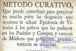 Método curativo que puede contribuir para precaver en mucha parte las desgracias que ocasiona la actual epidemia de viruelas a los pobres que las padecen en los pueblos y campos, y carecen de médicos que gobiernen prudentemente su curación. Puebla: En la Oficina del Real y Pontificio Seminario Palafoxiano, 1779