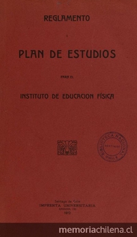 Reglamento i plan de estudios para el Instituto de Educación Física. Santiago de Chile: Impr. Universitaria, 1912.