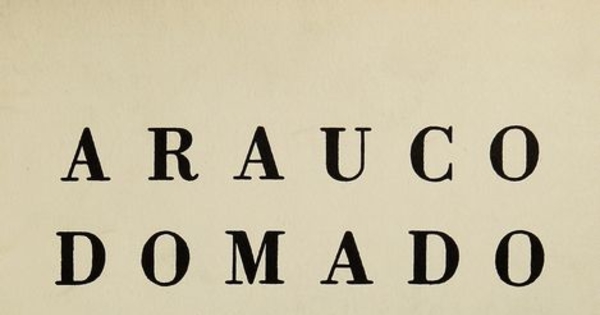 Arauco domado: por el Excelentísimo señor don García Hurtado de Mendoza: tragicomedia famosa. ilustrada por Nemesio Antúnez