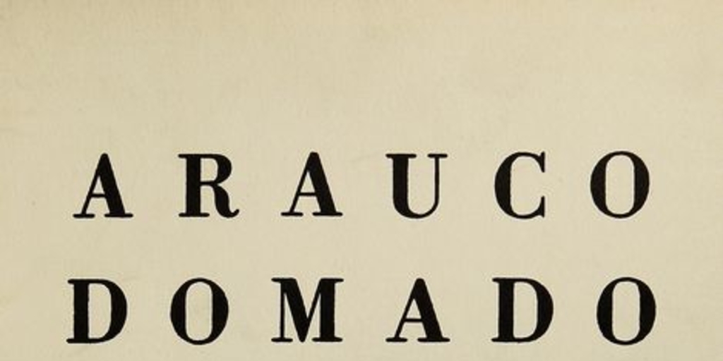 Arauco domado: por el Excelentísimo señor don García Hurtado de Mendoza: tragicomedia famosa. ilustrada por Nemesio Antúnez