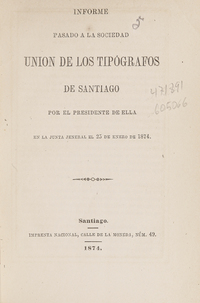 Informe pasado a la Sociedad Unión de los Tipográficos de Santiago por el presidente de ella en la junta general el 25 de enero de 1874