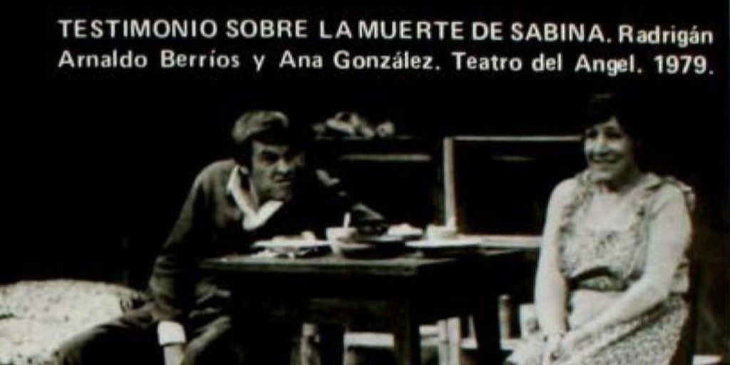 Arnaldo Berríos y Ana González en "Testimonio sobre la muerte de Sabina" de Juan Radrigán. Teatro del Ángel, 1979
