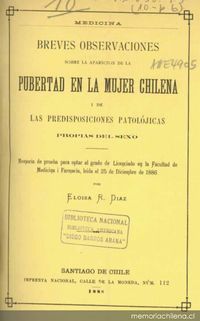 Breves observaciones sobre la aparición de la pubertad en la mujer chilena i de las predisposiciones patolójicas propias del sexo