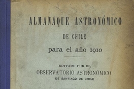 Almanaque astrónomico de Chile para el año... /editado por el Observatorio Astrónomico de Santiago de Chile. Santiago : Imprenta de la Oficina del Tiempo, 1910.1 v.