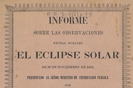 Informe sobre las observaciones hechas durante el eclipse solar de 30 de noviembre de 1853. Santiago de Chile : Impr. de Julio Belin i Ca., 1854. 22 p.
