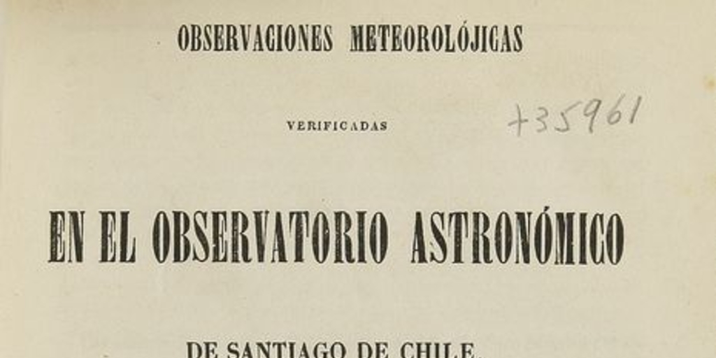 Observaciones metereolojicas verificadas en el observatorio astronómico de Santiago de Chile. Santiago : Impr. Nacional, 1863.