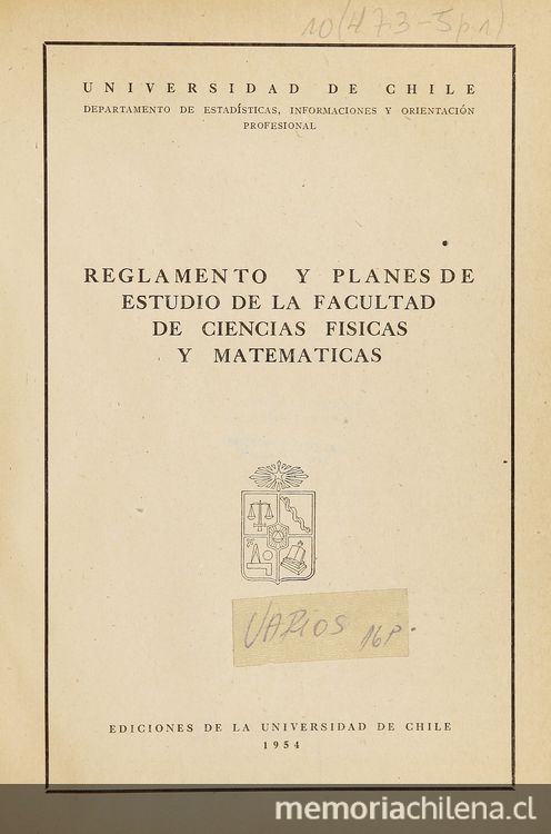 Reglamento y planes de estudio de la Facultad de Ciencias Físicas y Matemáticas. Santiago: Universitaria, 1954.