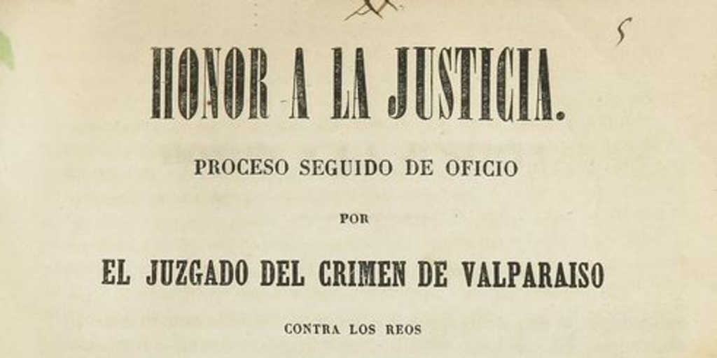 Honor a la justicia: proceso seguido de oficio por el juzgado del crimen de Valparaíso contra los reos Don José María Gómez y don José León Mancilla, por el asesinato perpetuado en la persona de D. Augusto Calombet en la mañana del 6 de abril de 1846. Valparaíso