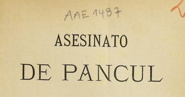 Asesinato de Pancul: datos referentes a este suceso. Santiago: Impr. de la Libertad Electoral, 1890. 30 p.