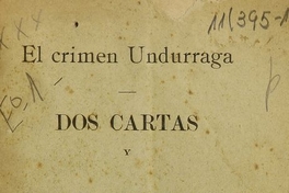 El crimen Undurraga: dos cartas y dos vistas fiscales. Santiago: Impr. de Enrique Blanchard Chessi, 1905