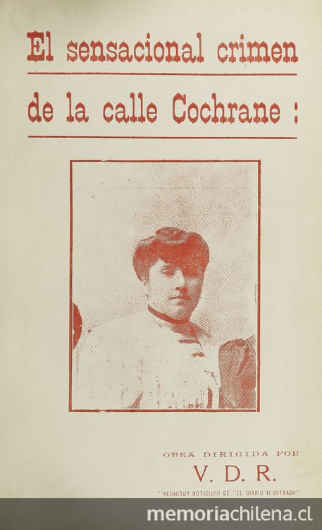 El crimen de la calle Cochrane: Narración detallada y completa del parricidio de don David Días Muñoz. Santiago: Impr. Cervantes, 1916