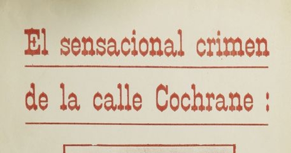 El crimen de la calle Cochrane: Narración detallada y completa del parricidio de don David Días Muñoz. Santiago: Impr. Cervantes, 1916