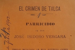 El crimen de Talca: parricidio de don José Isidoro Vergara. Versión detallada de este horrendo crimen. Talca: Establecimientos tipográficos de Braulio Rojas, 1894.