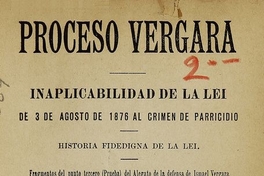  Proceso Vergara: inaplicabilidad de la Ley de 3 de Agosto de 1876 al crimen de parricidio. Talca: Impr. de El Comercio, 1894