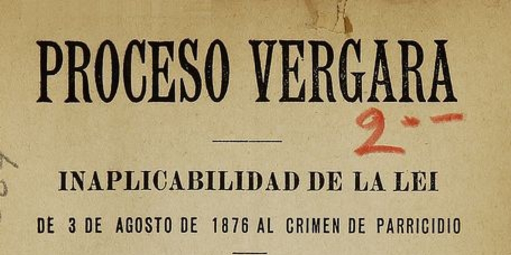  Proceso Vergara: inaplicabilidad de la Ley de 3 de Agosto de 1876 al crimen de parricidio. Talca: Impr. de El Comercio, 1894