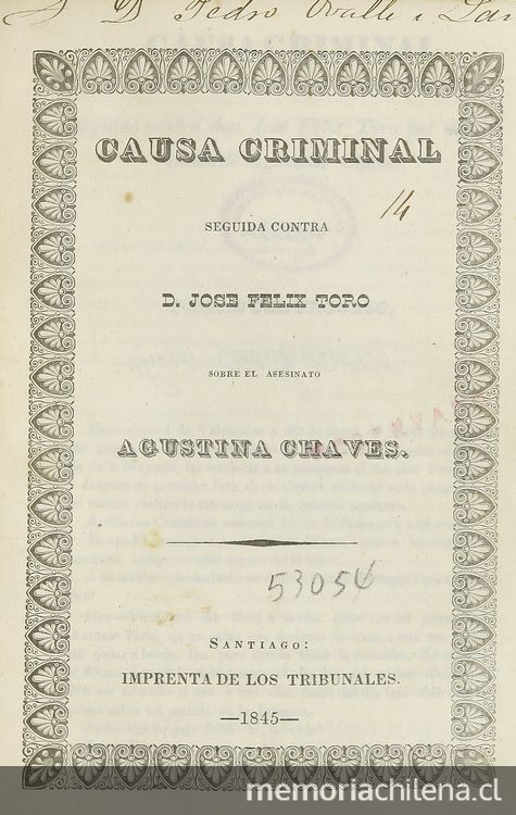 Causa criminal seguida contra D. José Felix Toro sobre el asesinato de Agustina Chaves. Santiago: Impr. de los Tribunales, 1845.