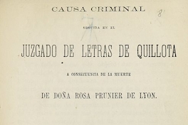 Causa criminal seguida en el Juzgado de Letras de Quillota a consecuencia de la muerte de Doña Rosa Prunier de Lyon. Valparaíso: Impr. del Mercurio, 1863.