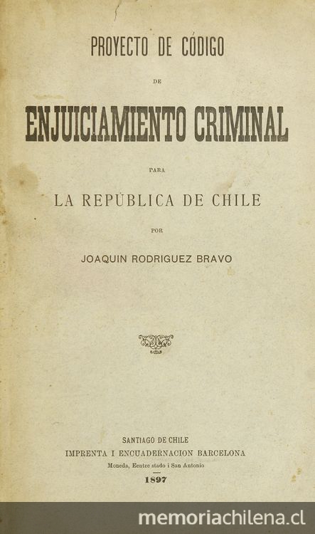  Proyecto de código de enjuiciamiento criminal para la República de Chile. Santiago: Impr. i Encuadernación Barcelona, 1897