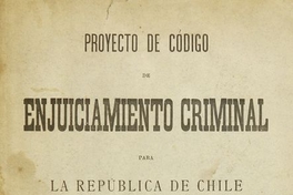  Proyecto de código de enjuiciamiento criminal para la República de Chile. Santiago: Impr. i Encuadernación Barcelona, 1897