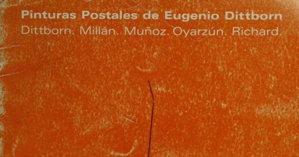 Portada de Pinturas postales de Eugenio Dittborn : Dittborn, Millán, Muñoz, Oyarzún, Richard : [catálogo], 1985