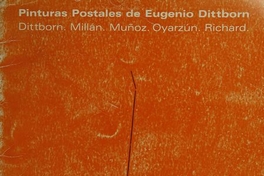 Portada de Pinturas postales de Eugenio Dittborn : Dittborn, Millán, Muñoz, Oyarzún, Richard : [catálogo], 1985