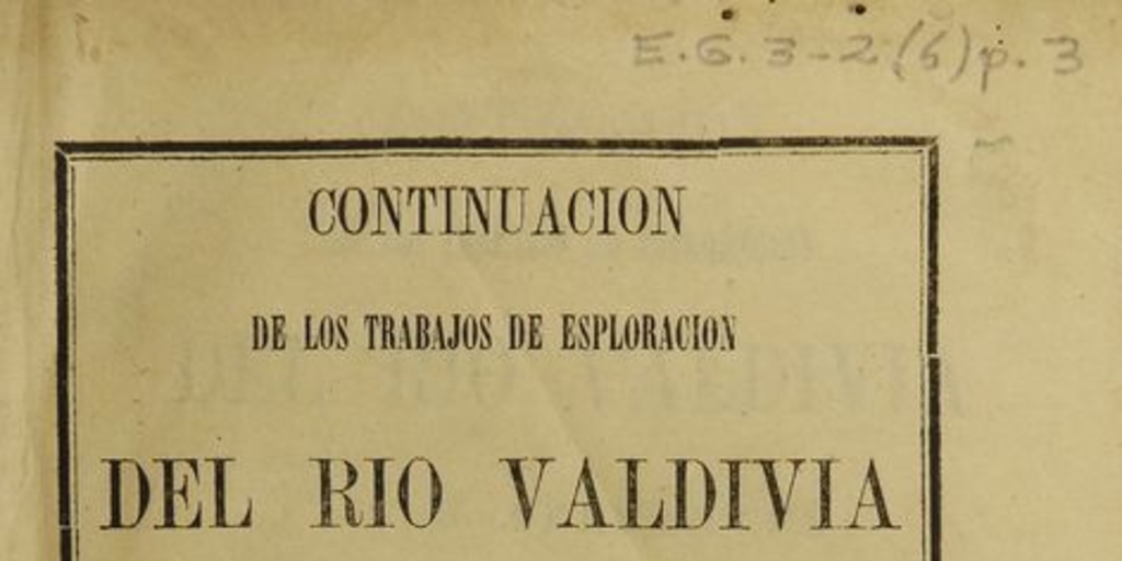 Continuación de los trabajos de esploracion del rio Valdivia i sus afluentes