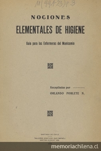 Nociones elementales de higiene: guía para las enfermeras del Manicomio. Santiago: Impr. San Rafael, 1933, 30 p.