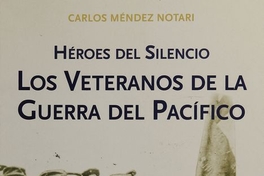 Héroes del silencio: los veteranos de la Guerra del Pacífico (1884-1924). Santiago de Chile: Ediciones Centro de Estudio Bicentenario, 2009