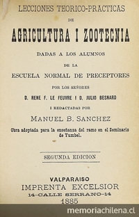 Lecciones teórica-practicas de agricultura i zootecnia: dada a los alumnos de la escuela normal de preceptores. Valparaíso: Imprenta Excelsior, 1885.
