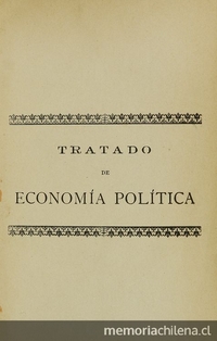 Tratado de economía política. Valparaíso: Impr. del Comercio, de Juan Miguel Sandoval, 1894.  viii, 454 p.