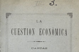 La cuestión económica: cartas relativas a la materia. Santiago:   Impr. de la Unión,   1886, 166 p.