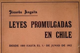 Leyes promulgadas en Chile : desde 1810 hasta el 1o. de junio de 1912 : tomo primero, 1810-1854