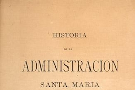 La elección de Santa María ; Los falsificadores de 1882 ; Nuestro réjimen representativo ; 18 de septiembre de 1886
