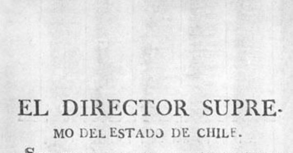El Director Supremo del Estado de Chile. Siendo mi primera atención consultar con el mayor interés ... Santiago de Chile Febrero 18 de 1817
