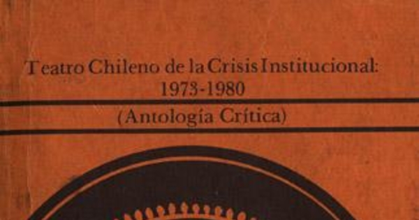 Teatro chileno de la crisis institucional 1973-1980 : (antología crítica)