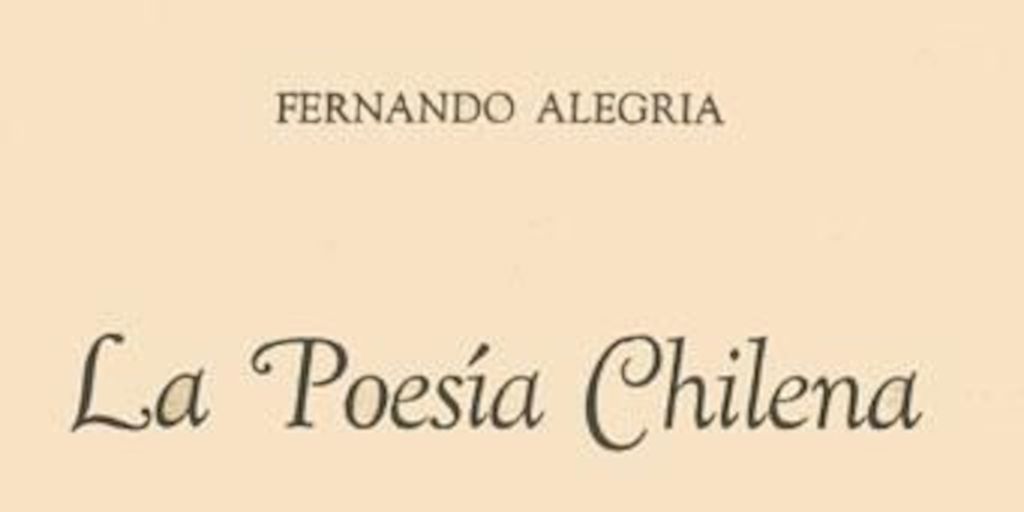 La poesía chilena : orígenes y desarrollo del siglo XVI al XIX