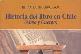 Historia del libro en Chile : (alma y cuerpo)