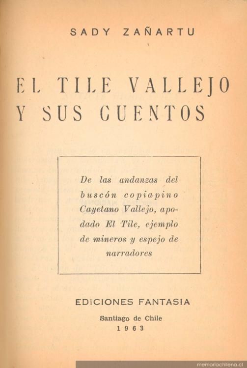 El Tile Vallejo y sus cuentos : de las andanzas del buscón copiapino Cayetano Vallejo, apodado el Tile, ejemplo de mineros y espejo de narradores
