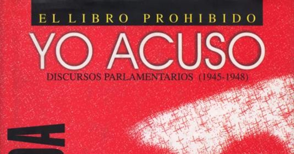 Yo acuso : discursos parlamentarios, (1945-1948)