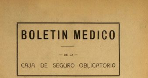 Boletín médico de la Caja de Seguro Obligatorio : n° 1-19, junio de 1934 a diciembre de 1935