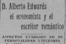 D. Alberto Edwards el economista y el escritor romántico : aspectos curiosos de su personalidad literaria
