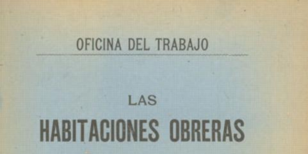 Habitaciones obreras : Importancia social del problema de las habitaciones obreras