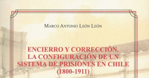 Un difícil derrotero: la organización y centralización de las prisiones en Chile