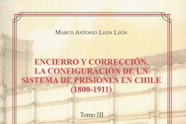 Un difícil derrotero: la organización y centralización de las prisiones en Chile