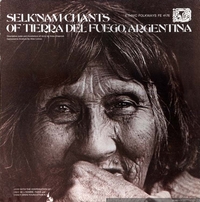 Selk'nam (Ona) chants of Tierra del Fuego, Argentina : 47 shaman chants and laments sung by Lola Kiepja, last true Indian of the Selk'nam