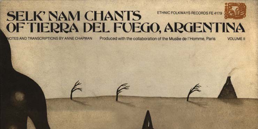 Selk'nam (Ona) chants of Tierra del Fuego, Argentina: 41 chants of the hain ceremony sung by Lola Kiepja, last true Indian of the Selk'nam